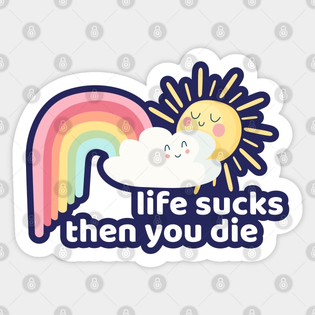 Life Sucks Then You Die Funny Clouds Rainbow Humor Sticker by markz66